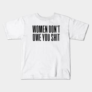 Women Don't owe You S--t Kids T-Shirt